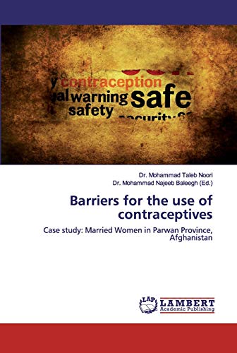 Stock image for Barriers for the use of contraceptives: Case study: Married Women in Parwan Province, Afghanistan for sale by Lucky's Textbooks