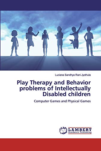 9786139447626: Play Therapy and Behavior problems of Intellectually Disabled children: Computer Games and Physical Games