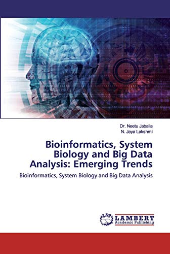9786139454877: Bioinformatics, System Biology and Big Data Analysis: Emerging Trends: Bioinformatics, System Biology and Big Data Analysis