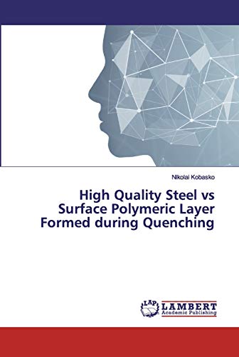 Stock image for High Quality Steel vs Surface Polymeric Layer Formed during Quenching for sale by Lucky's Textbooks