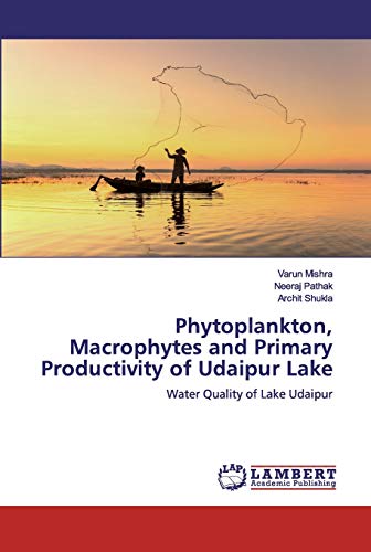 Stock image for Phytoplankton, Macrophytes and Primary Productivity of Udaipur Lake: Water Quality of Lake Udaipur for sale by Lucky's Textbooks