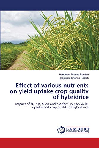 Beispielbild fr Effect of various nutrients on yield uptake crop quality of hybridrice: Impact of N, P, K, S, Zn and bio-fertilizer on yield, uptake and crop quality of hybrid rice zum Verkauf von Buchpark