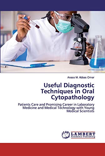 Stock image for Useful Diagnostic Techniques in Oral Cytopathology: Patients Care and Promising Career in Laboratory Medicine and Medical Technology with Young Medical Scientists for sale by WorldofBooks