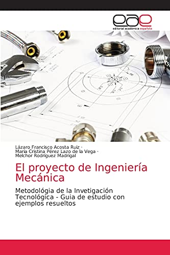 Stock image for El proyecto de Ingeniera Mecnica: Metodolgia de la Invetigacin Tecnolgica - Guia de estudio con ejemplos resueltos (Spanish Edition) for sale by Lucky's Textbooks