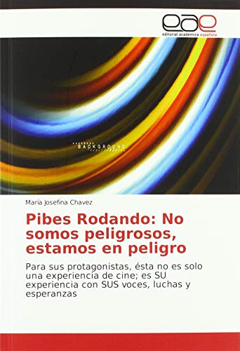 Beispielbild fr Pibes Rodando: No somos peligrosos, estamos en peligro: Para sus protagonistas, sta no es solo una experiencia de cine; es SU experiencia con SUS voces, luchas y esperanzas zum Verkauf von Buchpark