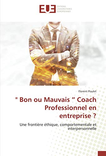 Stock image for Bon ou Mauvais    Coach Professionnel en entreprise ?: Une fronti re  thique, comportementale et interpersonnelle (French Edition) for sale by WorldofBooks