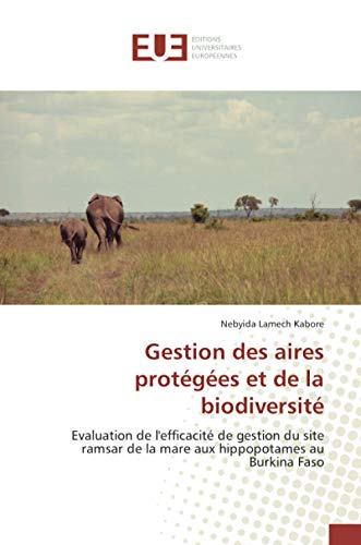 Stock image for Gestion des aires prot g es et de la biodiversit : Evaluation de l'efficacit de gestion du site ramsar de la mare aux hippopotames au Burkina Faso for sale by WorldofBooks