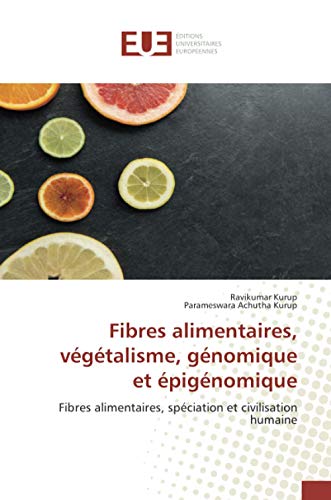 Stock image for Fibres alimentaires, v g talisme, g nomique et  pig nomique: Fibres alimentaires, sp ciation et civilisation humaine for sale by WorldofBooks