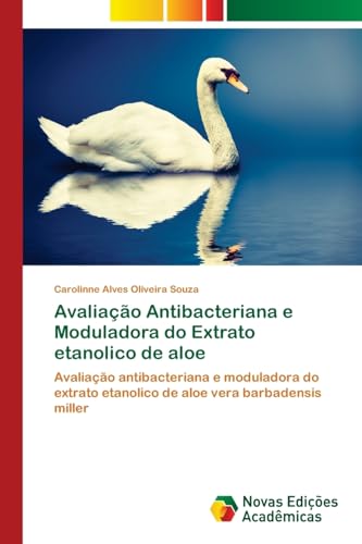 Stock image for Avaliao Antibacteriana e Moduladora do Extrato etanolico de aloe: Avaliao antibacteriana e moduladora do extrato etanolico de aloe vera barbadensis miller (Portuguese Edition) for sale by Lucky's Textbooks