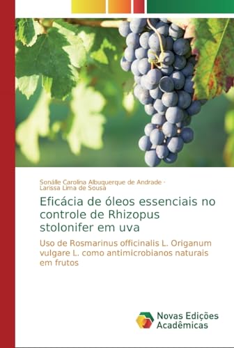 Beispielbild fr Eficcia de leos essenciais no controle de Rhizopus stolonifer em uva : Uso de Rosmarinus officinalis L. Origanum vulgare L. como antimicrobianos naturais em frutos zum Verkauf von Buchpark