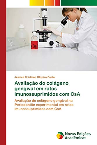 Stock image for Avaliao do colgeno gengival em ratos imunossuprimidos com CsA: Avaliao do colgeno gengival na Periodontite experimental em ratos imunossuprimidos com CsA (Portuguese Edition) for sale by Lucky's Textbooks