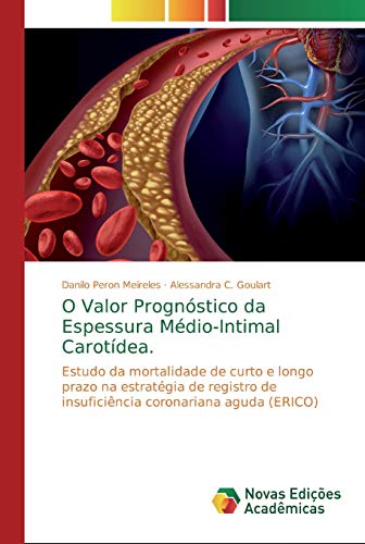 Beispielbild fr O Valor Prognstico da Espessura Mdio-Intimal Carotdea.: Estudo da mortalidade de curto e longo prazo na estratgia de registro de insuficincia coronariana aguda (ERICO) (Portuguese Edition) zum Verkauf von Lucky's Textbooks