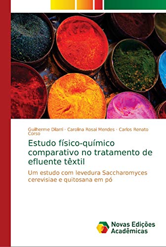 9786139628575: Estudo fsico-qumico comparativo no tratamento de efluente txtil: Um estudo com levedura Saccharomyces cerevisiae e quitosana em p