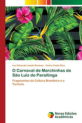 Stock image for O Carnaval de Marchinhas de So Luiz do Paraitinga: Fragmentos da Cultura Brasileira e o Turismo (Portuguese Edition) for sale by Lucky's Textbooks