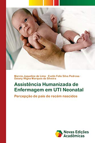 Imagen de archivo de Assistncia Humanizada de Enfermagem em UTI Neonatal: Percepo de pais de recm nascidos (Portuguese Edition) a la venta por Lucky's Textbooks
