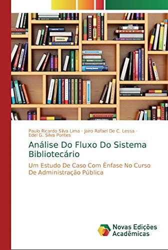 Stock image for Anlise Do Fluxo Do Sistema Bibliotecrio: Um Estudo De Caso Com nfase No Curso De Administrao Pblica (Portuguese Edition) for sale by Lucky's Textbooks