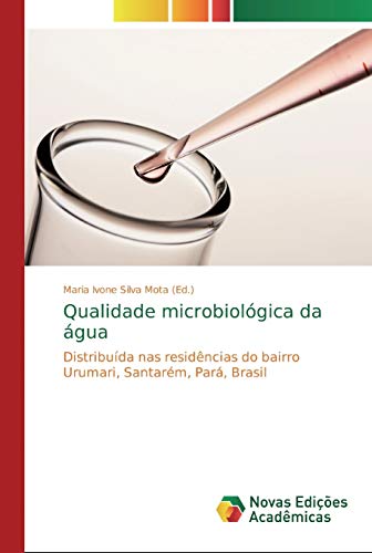 Qualidade microbiológica da água : Distribuída nas residências do bairro Urumari, Santarém, Pará, Brasil