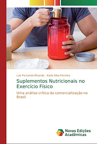 Stock image for Suplementos Nutricionais no Exerccio Fsico: Uma anlise crtica da comercializao no Brasil (Portuguese Edition) for sale by Lucky's Textbooks