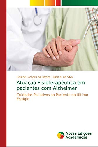 Imagen de archivo de Atuao Fisioteraputica em pacientes com Alzheimer: Cuidados Paliativos ao Paciente no Ultimo Estgio (Portuguese Edition) a la venta por Lucky's Textbooks