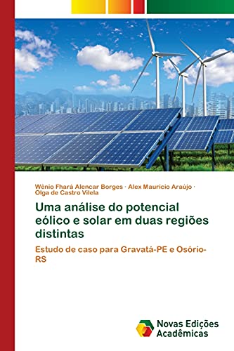 Beispielbild fr Uma anlise do potencial elico e solar em duas regies distintas: Estudo de caso para Gravat-PE e Osrio-RS (Portuguese Edition) zum Verkauf von Lucky's Textbooks