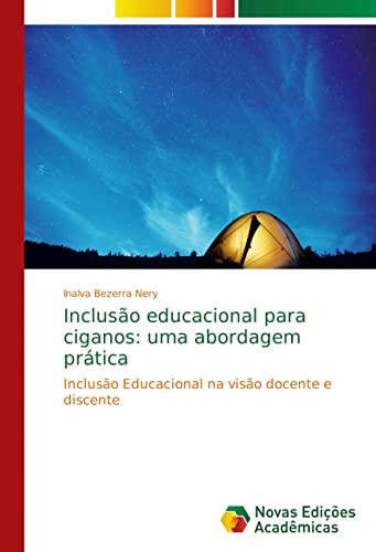 Inclusão educacional para ciganos: uma abordagem prática : Inclusão Educacional na visão docente e discente - Inalva Bezerra Nery