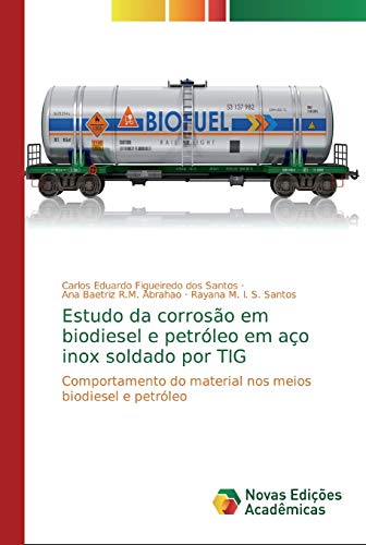 Beispielbild fr Estudo da corroso em biodiesel e petrleo em ao inox soldado por TIG: Comportamento do material nos meios biodiesel e petrleo (Portuguese Edition) zum Verkauf von Lucky's Textbooks