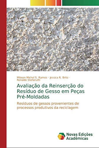 Stock image for Avaliao da Reinsero do Resduo de Gesso em Peas Pr-Moldadas: Resduos de gessos provenientes de processos produtivos da reciclagem (Portuguese Edition) for sale by Lucky's Textbooks