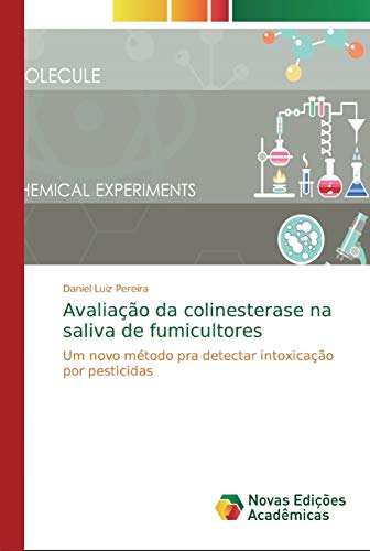 Stock image for Avaliao da colinesterase na saliva de fumicultores: Um novo mtodo pra detectar intoxicao por pesticidas (Portuguese Edition) for sale by MusicMagpie