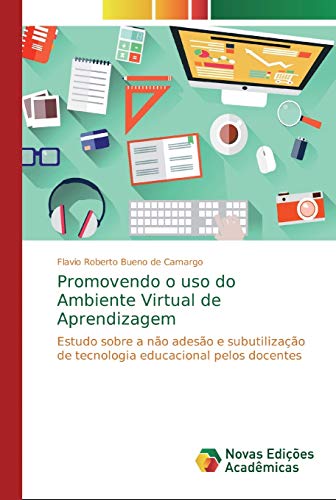 Stock image for Promovendo o uso do Ambiente Virtual de Aprendizagem: Estudo sobre a no adeso e subutilizao de tecnologia educacional pelos docentes (Portuguese Edition) for sale by Lucky's Textbooks