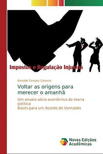 Stock image for Voltar as origens para merecer o amanh: Um ensaio scio econmico de teoria politica Bases para um Acordo de Vontades (Portuguese Edition) for sale by Lucky's Textbooks