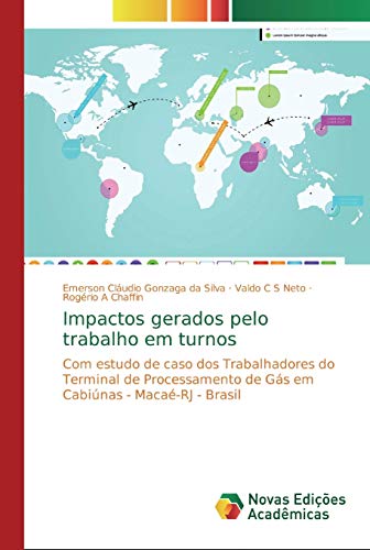 9786139724505: Impactos gerados pelo trabalho em turnos: Com estudo de caso dos Trabalhadores do Terminal de Processamento de Gs em Cabinas - Maca-RJ - Brasil