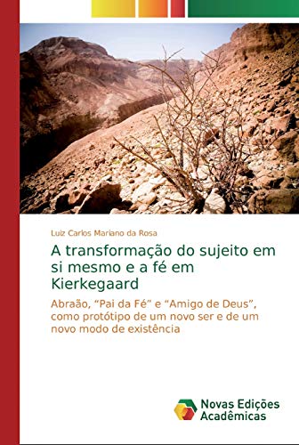 Imagen de archivo de A transformao do sujeito em si mesmo e a f em Kierkegaard: Abrao, ?Pai da F? e ?Amigo de Deus?, como prottipo de um novo ser e de um novo modo de existncia (Portuguese Edition) a la venta por MusicMagpie