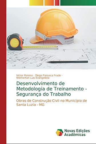 Stock image for Desenvolvimento de Metodologia de Treinamento - Segurana do Trabalho: Obras de Construo Civil no Municpio de Santa Luzia - MG (Portuguese Edition) for sale by Lucky's Textbooks