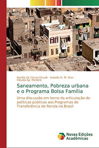 9786139730797: Saneamento, Pobreza urbana e o Programa Bolsa Famlia: Uma discusso em torno da articulao de polticas pblicas aos Programas de Transferncia de Renda no Brasil