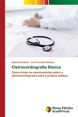 Stock image for Eletrocardiografia Bsica Como trazer os ensinamentos sobre o eletrocardiograma para a prtica mdica for sale by PBShop.store US