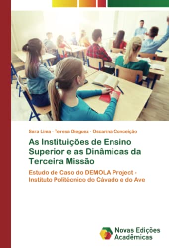 Beispielbild fr As Instituies de Ensino Superior e as Dinmicas da Terceira Misso : Estudo de Caso do DEMOLA Project - Instituto Politcnico do Cvado e do Ave zum Verkauf von AHA-BUCH GmbH