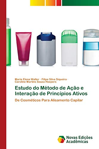 Beispielbild fr Estudo do Mtodo de Ao e Interao de Princpios Ativos: De Cosmticos Para Alisamento Capilar (Portuguese Edition) zum Verkauf von Lucky's Textbooks