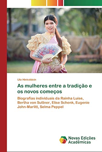 Beispielbild fr As mulheres entre a tradio e os novos comeos: Biografias individuais da Rainha Luise, Bertha von Suttner, Elise Schenk, Eugenie John-Marlitt, Selma Peppel (Portuguese Edition) zum Verkauf von Lucky's Textbooks