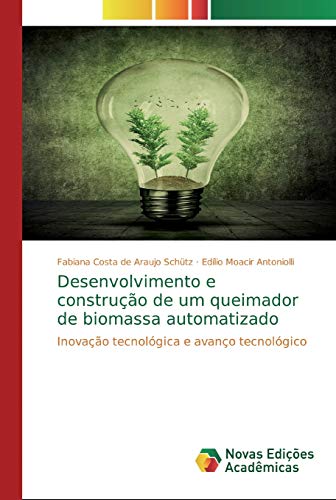 Stock image for Desenvolvimento e construo de um queimador de biomassa automatizado: Inovao tecnolgica e avano tecnolgico (Portuguese Edition) for sale by Lucky's Textbooks