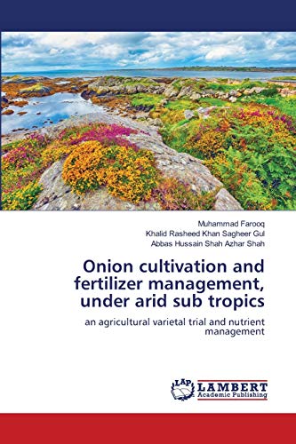 Beispielbild fr Onion cultivation and fertilizer management, under arid sub tropics: an agricultural varietal trial and nutrient management zum Verkauf von Lucky's Textbooks