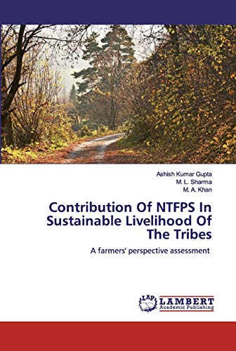 Imagen de archivo de Contribution Of NTFPS In Sustainable Livelihood Of The Tribes: A farmers' perspective assessment a la venta por Lucky's Textbooks