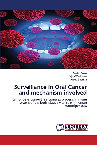 9786139820788: Surveillance in Oral Cancer and mechanism involved: tumor development is a complex process. Immune system of the body plays a vital role in human tumorigenesis.
