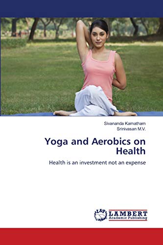 9786139820870: Yoga and Aerobics on Health: Health is an investment not an expense