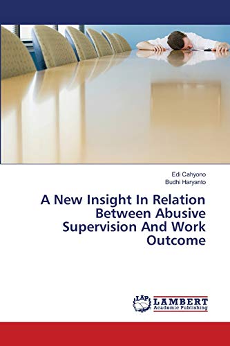 9786139843596: A New Insight In Relation Between Abusive Supervision And Work Outcome
