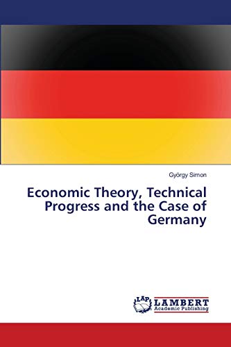 Stock image for Economic Theory, Technical Progress and the Case of Germany for sale by Lucky's Textbooks