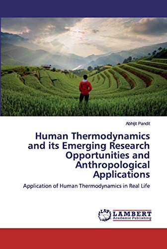 Imagen de archivo de Human Thermodynamics and its Emerging Research Opportunities and Anthropological Applications: Application of Human Thermodynamics in Real Life a la venta por Lucky's Textbooks