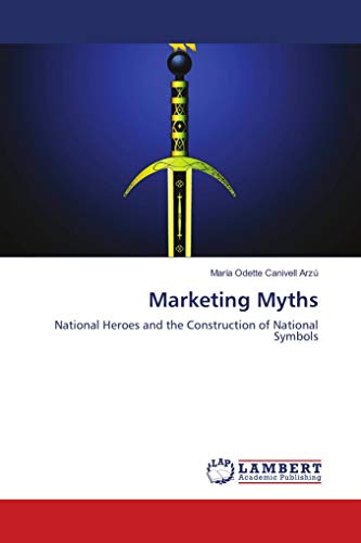 9786139903672: Marketing Myths: National Heroes and the Construction of National Symbols