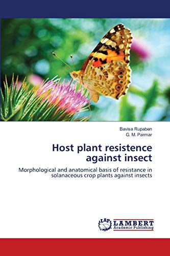 Stock image for Host plant resistence against insect: Morphological and anatomical basis of resistance in solanaceous crop plants against insects for sale by Lucky's Textbooks