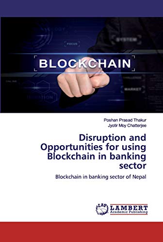 Stock image for Disruption and Opportunities for using Blockchain in banking sector: Blockchain in banking sector of Nepal for sale by Lucky's Textbooks