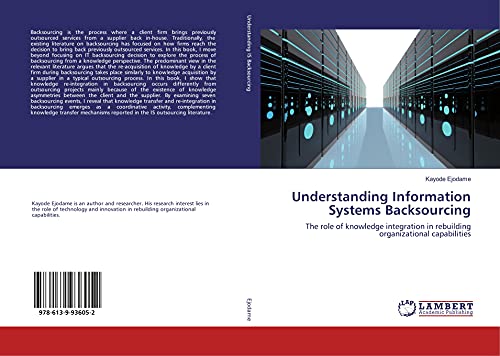 Stock image for Understanding Information Systems Backsourcing: The role of knowledge integration in rebuilding organizational capabilities for sale by Buchpark